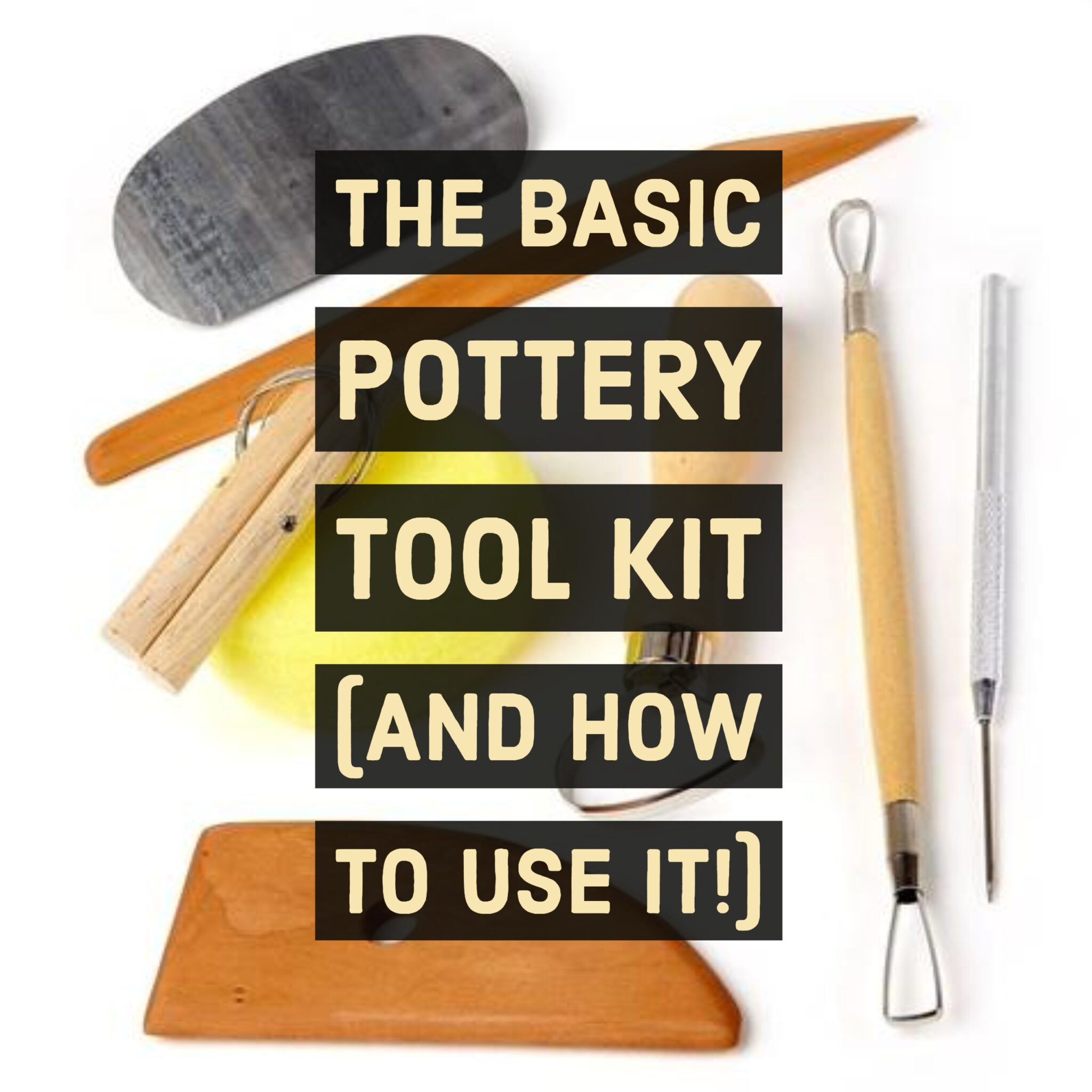 The Basic Pottery Tool Kit & How to Use It